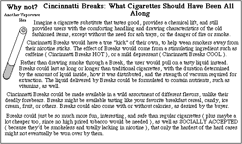 Concept for a smokeless cigarette substitute which would replace nictotine with a mild liquid stimulant like caffeine, or a mild depressant, thereby offering both 'hot' and 'cool' flavors. Some versions could act as delivery systems for essential nutrients as well.